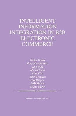 Intelligent Information Integration in B2B Electronic Commerce by Mike Brown 9781441953056