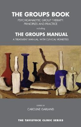 The Groups Book: Psychoanalytic Group Therapy: Principles and Practice by Caroline Garland