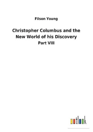 Christopher Columbus and the New World of His Discovery by Filson Young 9783732620401