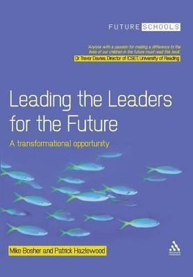 Leading the Leaders for the Future: A Transformational Opportunity by Michael Bosher 9781855394773