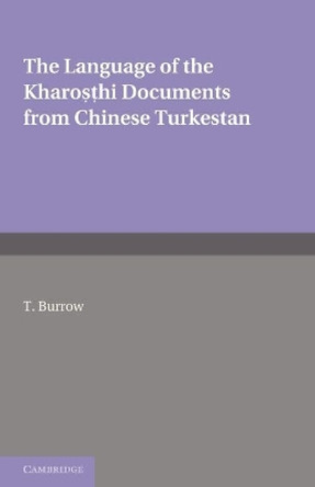 The Language of the Kharosthi Documents from Chinese Turkestan by T. Burrow 9781107629486