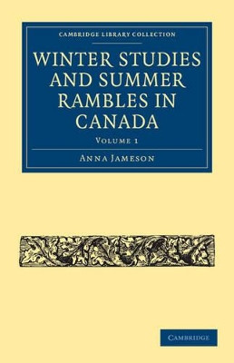 Winter Studies and Summer Rambles in Canada by Anna Jameson 9781108033541