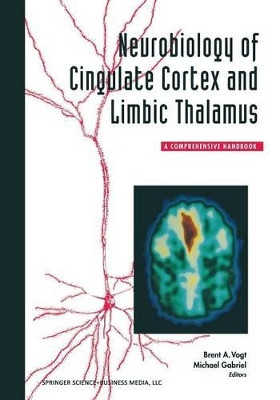Neurobiology of Cingulate Cortex and Limbic Thalamus: A Comprehensive Handbook by Brent A. Vogt 9781489967060