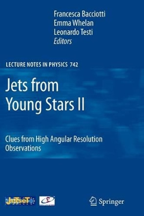 Jets from Young Stars II: Clues from High Angular Resolution Observations by Francesca Bacciotti 9783642087684
