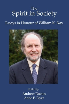 The Spirit in Society: Essays in Honour of William K. Kay by Anne E Dyer 9781953358127