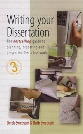 Writing Your Dissertation, 3rd Edition: The Bestselling Guide to Planning, Preparing and Presenting First-Class Work by Derek Swetnam