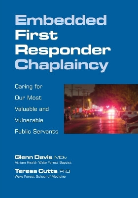 Embedded First Responder Chaplaincy: Caring for Our Most Valuable and Vulnerable Public Servants by Glenn Davis 9781732422254