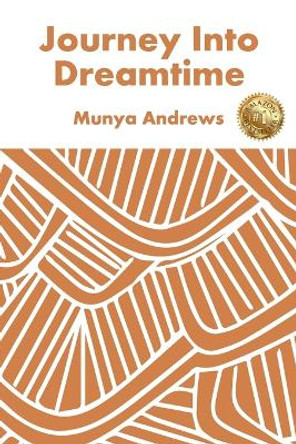 Journey Into Dreamtime by Munya Andrews 9781925884050