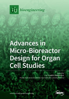 Advances in Micro-Bioreactor Design for Organ Cell Studies by Carl-Fredrik Mandenius 9783038972334