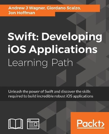 Swift: Developing iOS Applications by Andrew J Wagner 9781787120242