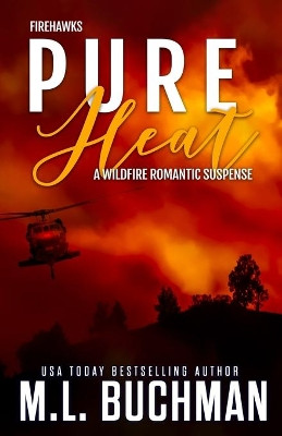 Pure Heat: a wildfire firefighter romantic suspense by M L Buchman 9781637210550