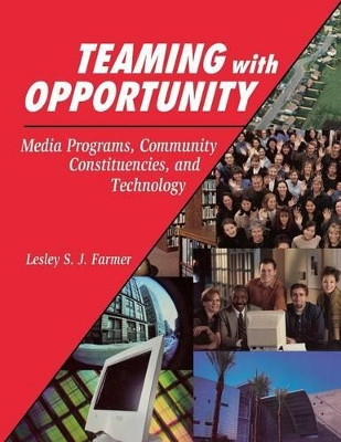 Teaming with Opportunity: Media Programs, Community Constituencies, and Technology by Lesley S. J. Farmer 9781563088780