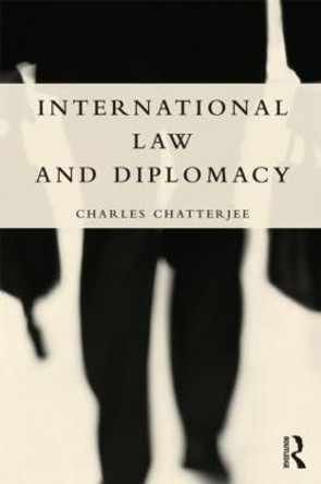 International Law and Diplomacy by Charles Chatterjee