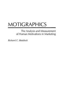 Motigraphics: The Analysis and Measurement of Human Motivations in Marketing by Richard C. Maddock 9781567202847