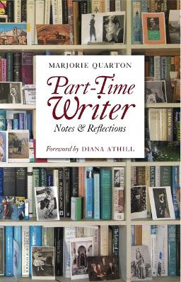 Part-Time Writer: Notes and Reflections by Marjorie Quarton 9781843511663