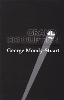 Grand Corruption: How Business Bribes Damage Developing Countries by George Moody-Stuart 9781872142319