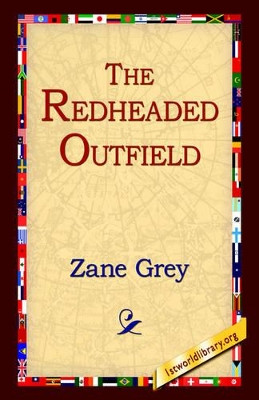 The Redheaded Outfield by Zane Grey 9781595405432