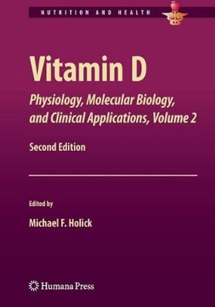 Vitamin D: Physiology, Molecular Biology,and Clinical Applications, Volume 2 by Michael F. Holick 9781461460541