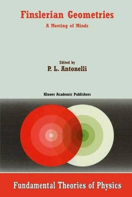 Finslerian Geometries: A Meeting of Minds by P. L. Antonelli 9789401058384