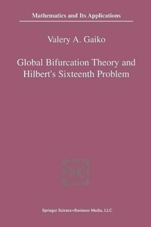 Global Bifurcation Theory and Hilbert's Sixteenth Problem by V. Gaiko 9781461348191