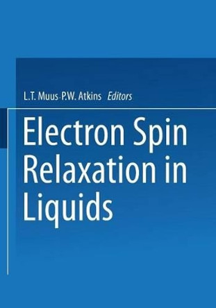 Electron Spin Relaxation in Liquids: Based on lectures given at the NATO Advanced Study Institute held at &quot;Spatind,&quot; Norway, in August 1971 by L. T. Muus 9781461586807