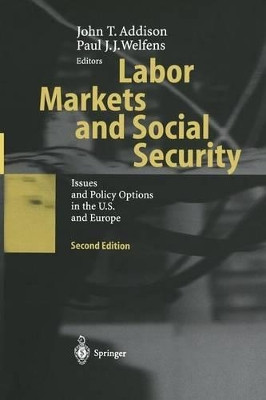 Labor Markets and Social Security: Issues and Policy Options in the U.S. and Europe by John T. Addison 9783642534621