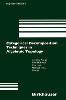Categorical Decomposition Techniques in Algebraic Topology: International Conference in Algebraic Topology, Isle of Skye, Scotland, June 2001 by Gregory Arone 9783764304003
