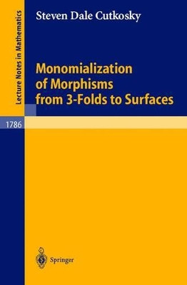 Monomialization of Morphisms from 3-Folds to Surfaces by Steven D. Cutkosky 9783540437802