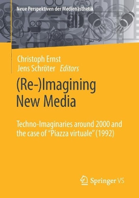 (Re-)Imagining New Media: Techno-Imaginaries around 2000 and the case of "Piazza virtuale" (1992) by Christoph Ernst 9783658328986