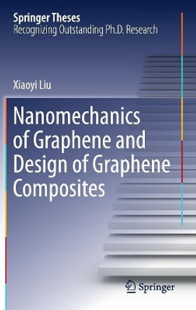 Nanomechanics of Graphene and Design of Graphene Composites by Xiaoyi Liu 9789811387029