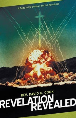 Revelation Revealed: A Guide to the Endtimes and the Apocalypse by Rev. David D. Cook 9781449704575