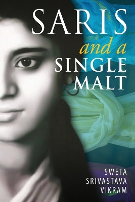 Saris and a Single Malt by Sweta Srivastava Vikram 9781615992942