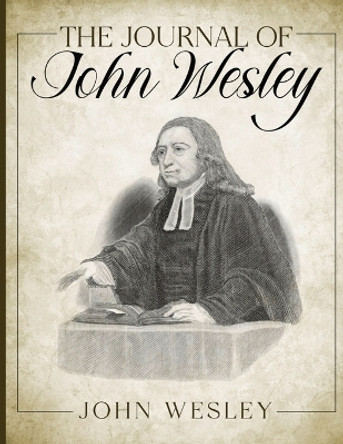 The Journal of John Wesley by John Wesley 9781611048889 The Journal of John Wesley by John Wesley 9781611048889
