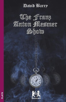 The Franz Anton Mesmer Show by David Barry 9781999742973
