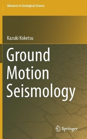 Ground Motion Seismology by Kazuki Koketsu 9789811585692