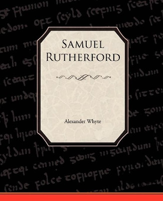 Samuel Rutherford by Alexander Whyte 9781438525006