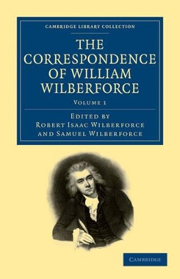 The Correspondence of William Wilberforce by William Wilberforce 9781108025119