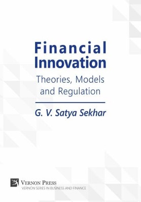 Financial Innovation: Theories, Models and Regulation by G. V. Satya Sekhar 9781622733170