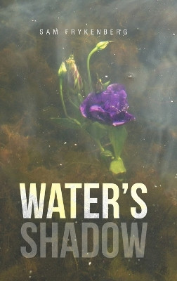 Water's Shadow by Sam Frykenberg 9781483427485