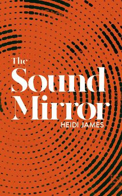 The Sound Mirror by Heidi James 9781910422588