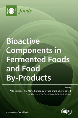 Bioactive Components in Fermented Foods and Food By-Products by Vito Verardo 9783039288519