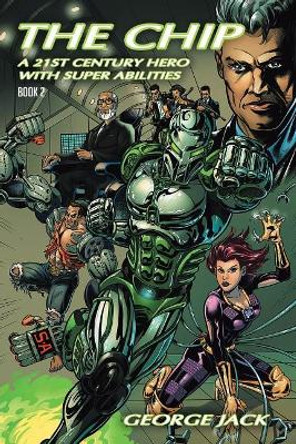The Chip: A 21st Century Hero with Super Abilities by George Jack 9781684563937