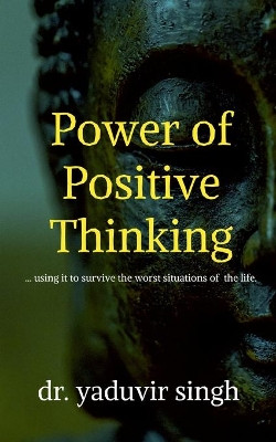 Power of Positive Thinking by Dr Yaduvir Singh 9798885210263
