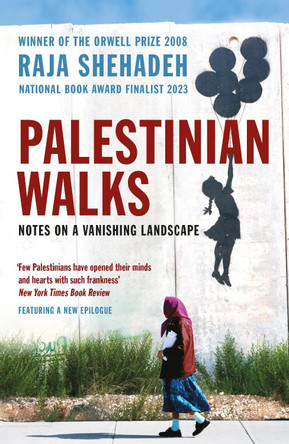 Palestinian Walks: Notes on a Vanishing Landscape by Raja Shehadeh