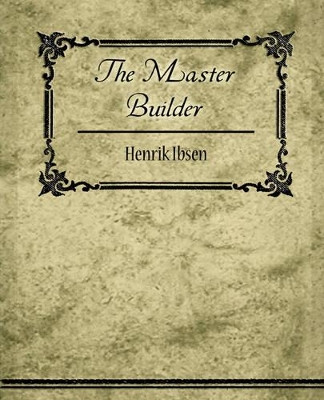 The Master Builder by Ibsen Henrik Ibsen 9781604248678
