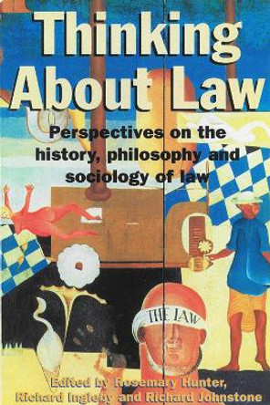 Thinking About Law: Perspectives on the History, Philosophy and Sociology of Law by Rosemary Hunter