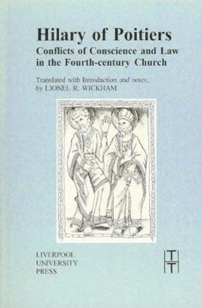 Hilary of Poitiers: Conflicts of Conscience and Law in the Fourth-Century Church by Lionel Wickham