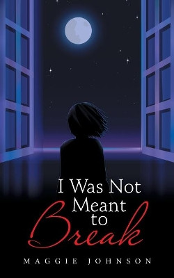 I Was Not Meant to Break by Maggie Johnson 9781665589437