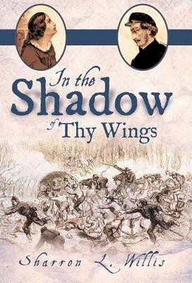 In the Shadow of Thy Wings by Sharron L. Willis 9781449755522