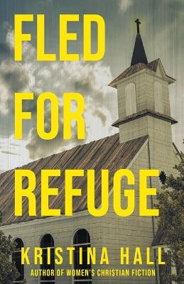 Fled for Refuge by Kristina Hall 9798201547233